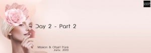 C'est parti pour la deuxième partie du débriefe de cette seconde journée sur le salon Maison et Objet Janvier 2013 de Paris. Au menu de ce débrief